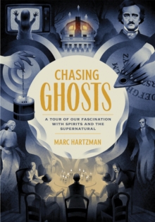 Chasing Ghosts : A Tour of Our Fascination with Spirits and the Supernatural