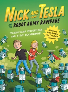 Nick and Tesla and the Robot Army Rampage : A Mystery with Gadgets You Can Build Yourself