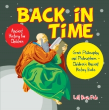 Back in Time: Ancient History for Children: Greek Philosophy and Philosophers - Children's Ancient History Books