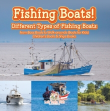 Fishing Boats! Different Types of Fishing Boats : From Bass Boats to Walk-arounds (Boats for Kids) - Children's Boats & Ships Books