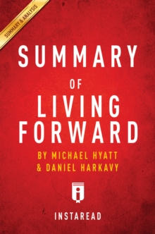 Summary of Living Forward : by Michael Hyatt and Daniel Harkavy | Includes Analysis