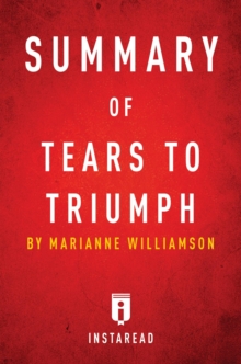 Summary of Tears to Triumph : by Marianne Williamson | Includes Analysis