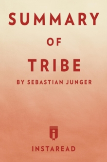 Summary of Tribe : by Sebastian Junger | Includes Analysis