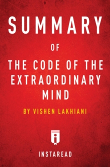 Summary of The Code of the Extraordinary Mind : by Vishen Lakhiani | Includes Analysis