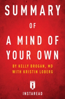 Summary of A Mind of Your Own : by Kelly Brogan with Kristin Loberg | Includes Analysis