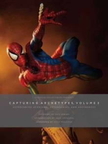 Sideshow Collectibles Presents: Capturing Archetypes, Volume 3 : Astonishing Avengers, Adversaries, and Antiheroes, Hardback Book Sideshow Collectibles Presents: Capturing Archetypes, Volume 3 : Astonishing Avengers, Adversaries, and Antiheroes, Hardback Book