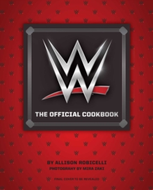 WWE: The Official Cookbook, Hardback Book WWE: The Official Cookbook, Hardback Book