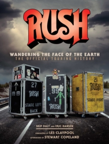 Rush: Wandering The Face of The Earth : The Official Touring History, Hardback Book Rush: Wandering The Face of The Earth : The Official Touring History, Hardback Book