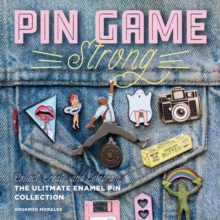 Pin Game Strong : Collect, Create, and Celebrate the Ultimate Enamel Pin Collection, Hardback Book Pin Game Strong : Collect, Create, and Celebrate the Ultimate Enamel Pin Collection, Hardback Book