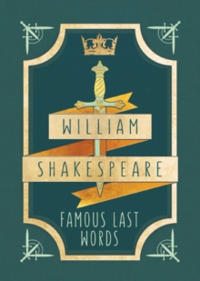 William Shakespeare: Famous Last Words : Tiny Book, Hardback Book William Shakespeare: Famous Last Words : Tiny Book, Hardback Book