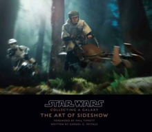 Star Wars: Collecting A Galaxy : The Art of Sideshow Collectibles, Hardback Book Star Wars: Collecting A Galaxy : The Art of Sideshow Collectibles, Hardback Book