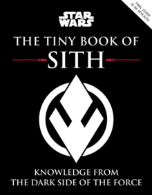 Star Wars: The Tiny Book of Sith (Tiny Book) : Knowledge from the Dark Side of the Force