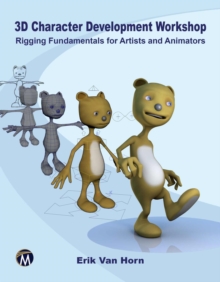 3D Character Development Workshop : Rigging Fundamentals for Artists and Animators