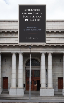 Literature and the Law in South Africa, 1910-2010 : The Long Walk to Artistic Freedom, Hardback Book Literature and the Law in South Africa, 1910-2010 : The Long Walk to Artistic Freedom, Hardback Book