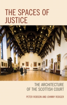 The Spaces of Justice : The Architecture of the Scottish Court, EPUB eBook The Spaces of Justice : The Architecture of the Scottish Court, EPUB eBook