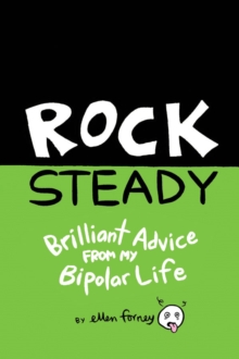 Rock Steady : Brilliant Advice from my Bipolar Life