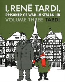 I, Rene Tardi, Prisoner Of War In Stalag Iib Vol. 3 : After the War