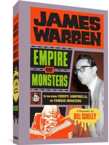 James Warren: Empire Of Monsters : The Man Behind Creepy, Vampirella, and Famous Monsters