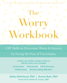 Worry Workbook : CBT Skills To Overcome Worry And Anxiety By Facing The Fear Of Uncertainty