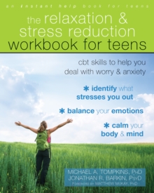 Relaxation and Stress Reduction Workbook for Teens : CBT Skills to Help You Deal with Worry and Anxiety