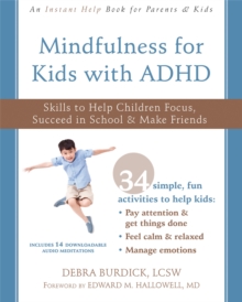 Mindfulness for Kids with ADHD : Skills to Help Children Focus, Succeed in School, and Make Friends