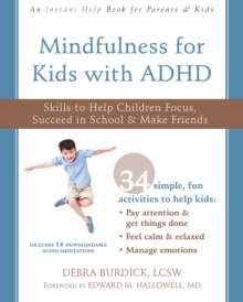 Mindfulness For Kids With ADHD : Skills To Help Children Focus, Succeed In School, And Make Friends