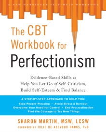 CBT Workbook for Perfectionism : Evidence-Based Skills to Help You Let Go of Self-Criticism, Build Self-Esteem, and Find Balance