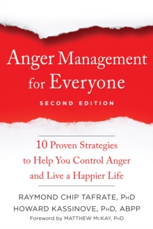 Anger Management for Everyone : Ten Proven Strategies to Help You Control Anger and Live a Happier Life