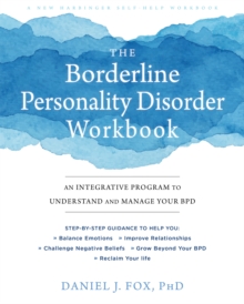 Borderline Personality Disorder Workbook : An Integrative Program to Understand and Manage Your BPD