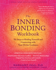 Inner Bonding Workbook : Six Steps to Healing Yourself and Connecting with Your Divine Guidance