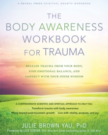 Body Awareness Workbook For Trauma : Release Trauma From Your Body, Find Emotional Balance, And Connect With Your Inner Wisdom