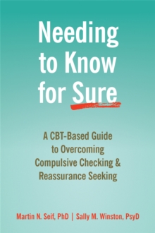 Needing to Know for Sure : A CBT-Based Guide to Overcoming Compulsive Checking and Reassurance Seeking