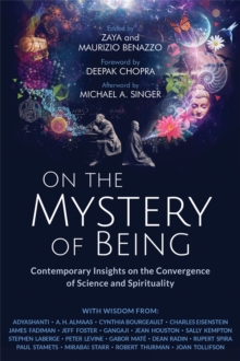 On the Mystery of Being : Contemporary Insights on the Convergence of Science and Spirituality