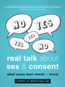 The Real Talk About Sex And Consent : What Every Teen Needs To Know