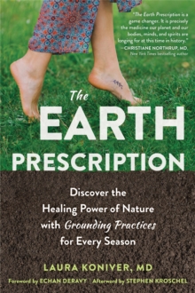 The Earth Prescription : Discover the Healing Power of Nature with Grounding Practices for Every Season