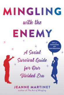 Mingling with the Enemy : A Social Survival Guide for Our Divided Era