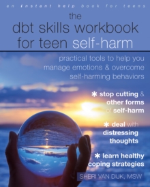 DBT Skills Workbook for Teen Self-Harm : Practical Tools to Help You Manage Emotions and Overcome Self-Harming Behaviors