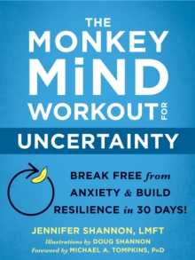 The Monkey Mind Workout for Uncertainty : Break Free from Anxiety and Build Resilience in 30 Days!