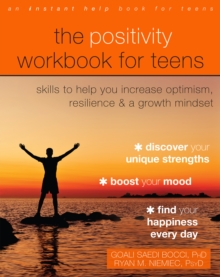 Positivity Workbook For Teens : Skills To Help You Increase Optimism, Resilience, And A Growth Mindset