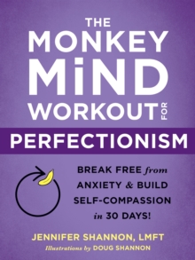 The Monkey Mind Workout for Perfectionism : Break Free from Anxiety and Build Self-Compassion in 30 Days!