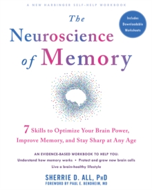 Neuroscience Of Memory : Seven Skills To Optimize Your Brain Power, Improve Memory, And Stay Sharp At Any Age