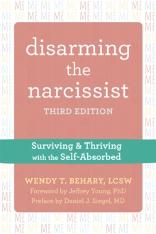 Disarming the Narcissist, Third Edition : Surviving and Thriving with the Self-Absorbed