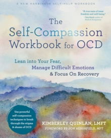 Self-Compassion Workbook For OCD : Lean Into Your Fear, Manage Difficult Emotions, And Focus On Recovery