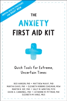 Anxiety First Aid Kit : Quick Tools For Extreme, Uncertain Times