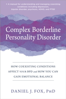 Complex Borderline Personality Disorder : How Coexisting Conditions Affect Your BPD and How You Can Gain Emotional Balance