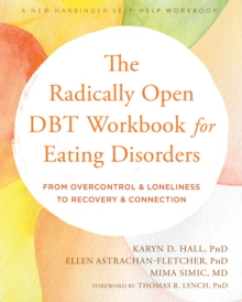 Radically Open DBT Workbook for Eating Disorders : From Overcontrol and Loneliness to Recovery and Connection