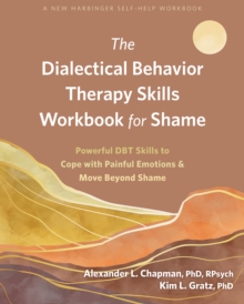 Dialectical Behavior Therapy Skills Workbook for Shame : Powerful DBT Skills to Cope with Painful Emotions and Move Beyond Shame