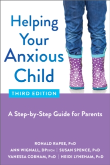 Helping Your Anxious Child : A Step-by-Step Guide for Parents