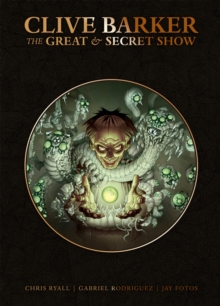 Clive Barker's Great And Secret Show Deluxe Edition, Paperback / softback Book Clive Barker's Great And Secret Show Deluxe Edition, Paperback / softback Book