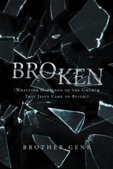 Broken : Whatever Happened to the Church That Jesus Came to Build